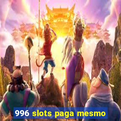 996 slots paga mesmo